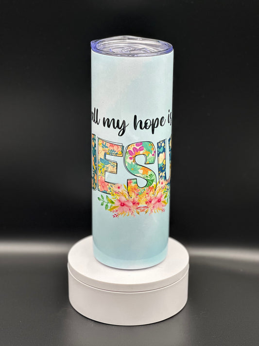 All My Hope is in Jesus 20 Ounce Skinny Tumbler